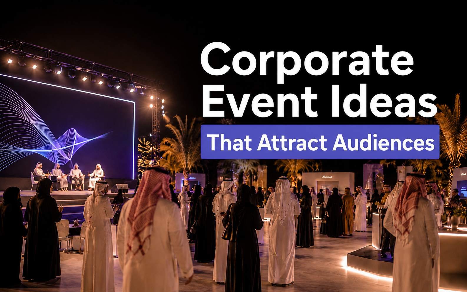 Corporate Event Ideas That Attract Audiences and Boost Brand Presence in Saudi Arabia
